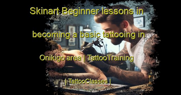 Skinart Beginner lessons in becoming a basic tattooing in Onikigo area | TattooTraining | TattooClasses | SkinartTraining-Japan